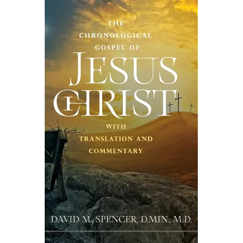 The Chronological Gospel of Jesus Christ: with Translation and Commentary - Hardcover
