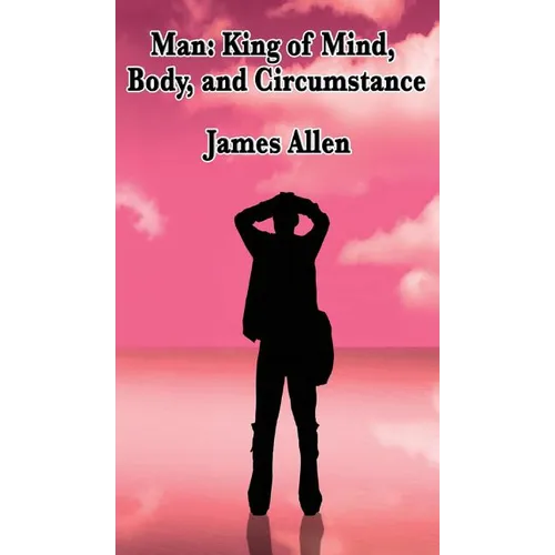 Man: King of Mind, Body, and Circumstance - Hardcover