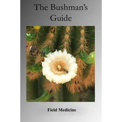 The Bushman's Guide to Field Medicine: Using Medicinal Plants for First Aid - Paperback