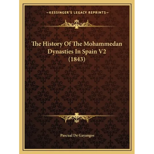 The History Of The Mohammedan Dynasties In Spain V2 (1843) - Paperback
