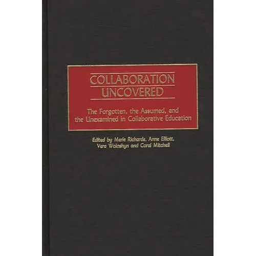 Collaboration Uncovered: The Forgotten, the Assumed, and the Unexamined in Collaborative Education - Hardcover