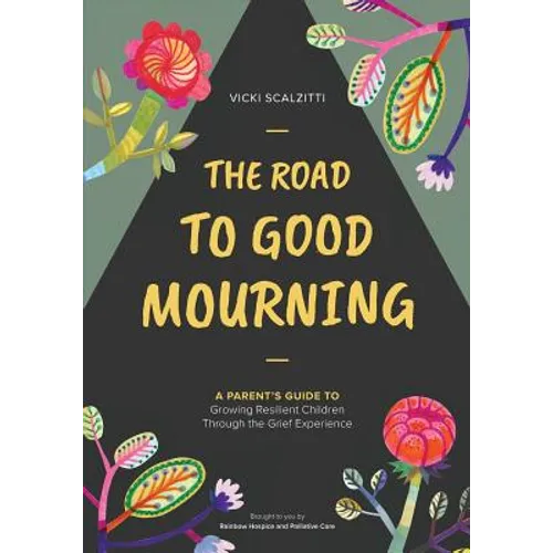 The Road to Good Mourning: Growing Resilient Children through the Grief Experience - Paperback