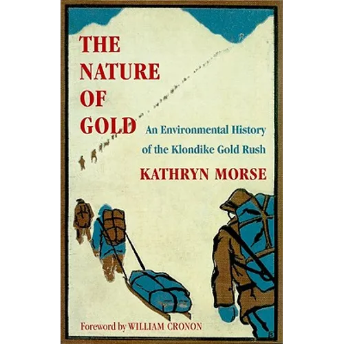 The Nature of Gold: An Environmental History of the Klondike Gold Rush - Paperback