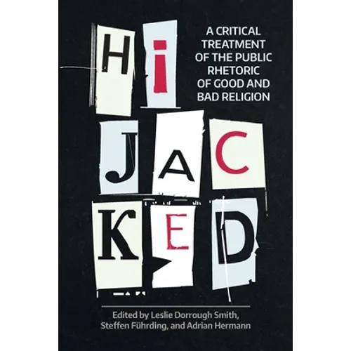 Hijacked: A Critical Treatment of the Public Rhetoric of Good and Bad Religion - Paperback