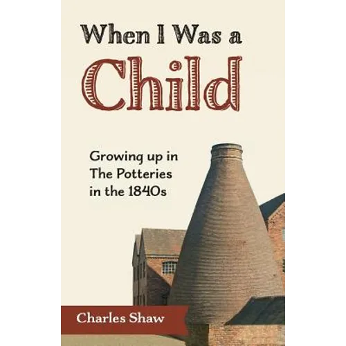 When I Was a Child: Growing Up in the Potteries in the 1840s - Paperback
