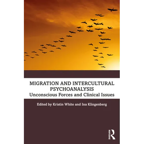 Migration and Intercultural Psychoanalysis: Unconscious Forces and Clinical Issues - Paperback