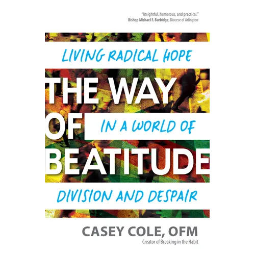 The Way of Beatitude: Living Radical Hope in a World of Division and Despair - Paperback