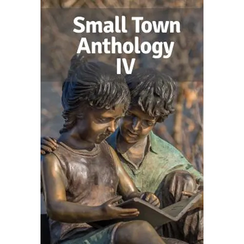 Small Town Anthology IV: Entries from the Fourth Annual Tournament of Writers - Paperback