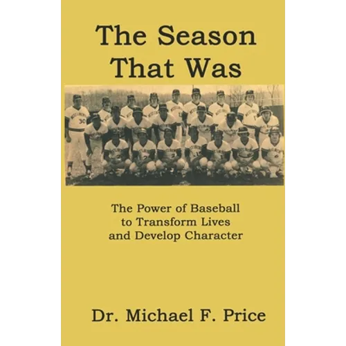 The Season That Was: The Power of Baseball to Transform Lives and Develop Character - Paperback