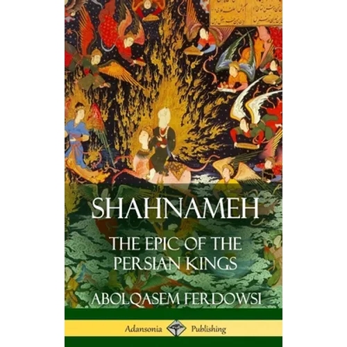 Shahnameh: The Epic of the Persian Kings (Hardcover) - Hardcover
