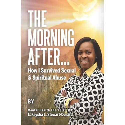 The Morning After: How I Survived Sexual & Spiritual Abuse - Paperback
