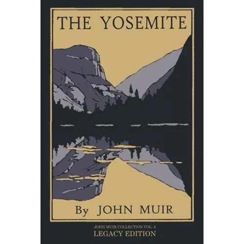 The Yosemite - Legacy Edition: Celebrating The Yosemite Valley's Majesty, Natural History, And Places Worth Visiting - Paperback