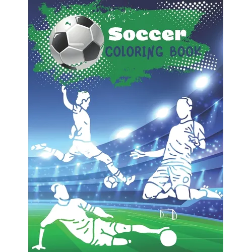 Soccer Coloring Book: Coloring pages for players and fans ages 8 - 12 Ball, Referee, Goal, Players, Worldcup, Cup, Game - Paperback