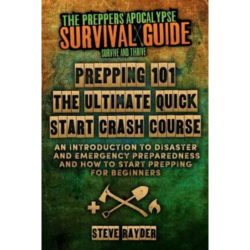 Prepping 101 The Ultimate Quick Start Crash Course: An Introduction to Disaster and Emergency Preparedness and How to Start Prepping for Beginners - Paperback