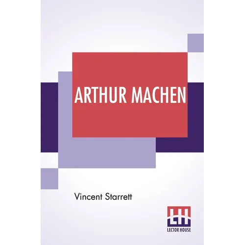 Arthur Machen: A Novelist Of Ecstasy And Sin With Two Uncollected Poems By Arthur Machen - Paperback