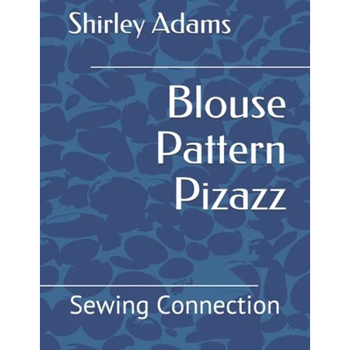 Blouse Pattern Pizazz: Sewing Connection - Paperback
