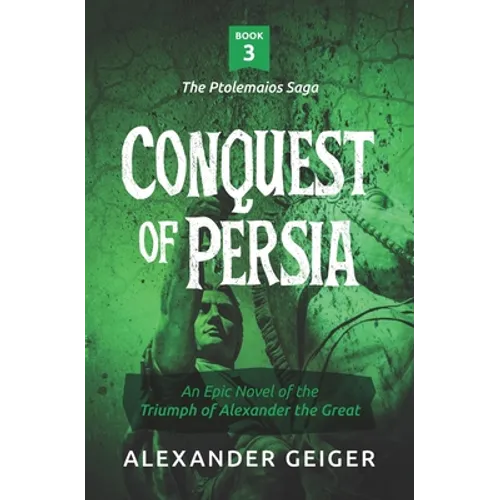 Conquest of Persia: An Epic Novel of the Triumph of Alexander the Great - Paperback