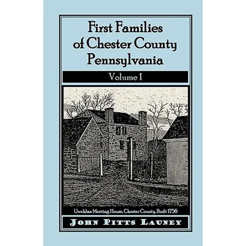 First Families of Chester County, Pennsylvania, Volume 1 - Paperback