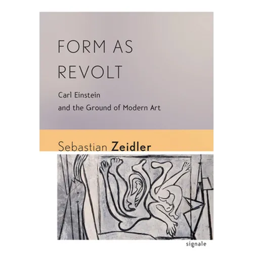 Form as Revolt: Carl Einstein and the Ground of Modern Art - Paperback