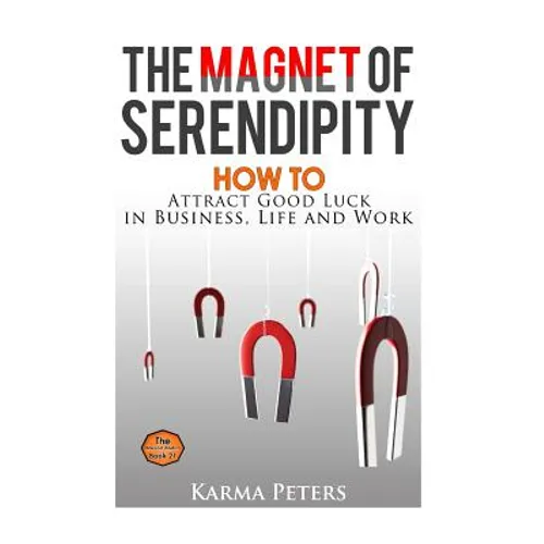 The Magnet of Serendipity: How to Attract Good Luck in Business, Life and Work - Paperback