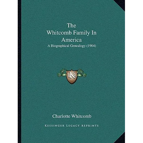 The Whitcomb Family In America: A Biographical Genealogy (1904) - Paperback
