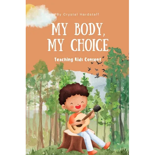 My Body, My Choice: Teaching Kids Consent - Paperback