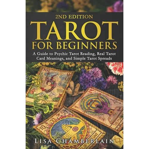 Tarot for Beginners: A Guide to Psychic Tarot Reading, Real Tarot Card Meanings, and Simple Tarot Spreads - Paperback