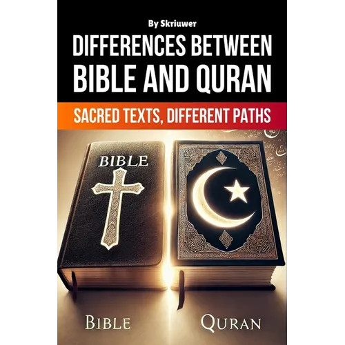 The Differences Between Bible and Quran: Sacred Texts, Different Paths - Paperback