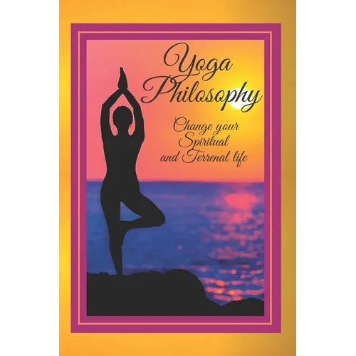 Yoga Philosophy: Change your SPIRITUAL and TERRENAL life - Paperback
