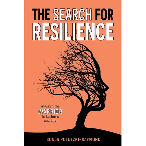 The Search for Resilience: Awaken the Warrior in Business and Life - Paperback