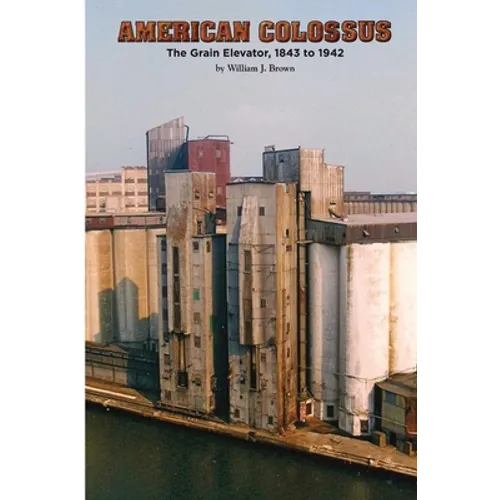 American Colossus: The Grain Elevator, 1843 to 1943 - Paperback