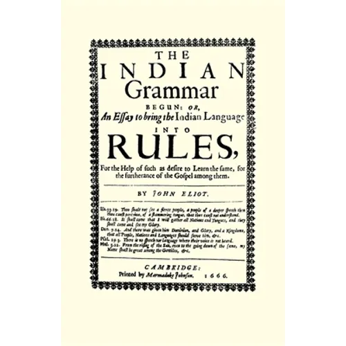 The Indian Grammar Begun: Or, an Essay to Bring the Indian Language Into Rules, for Help of Such as Desire to Learn the Same, for the Furtherance of t - Paperback