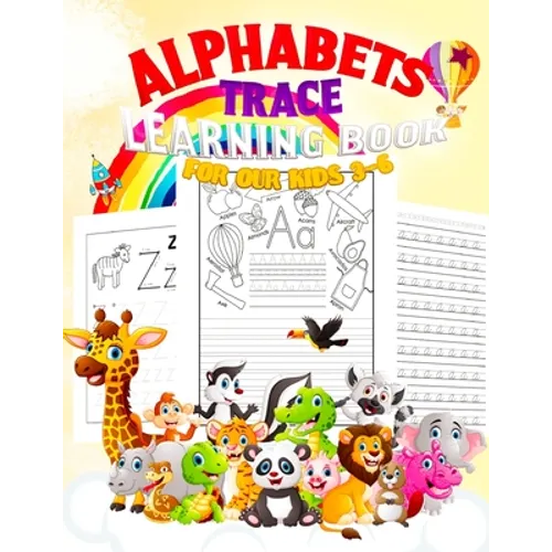Alphabets: TRACE LEARNING BOOK FOR OUR KIDS 3-6: Jumbo Book 150 pages, ABC Tracing, Kindergarten, Preschool, Dotted Lines, Pen Co - Paperback