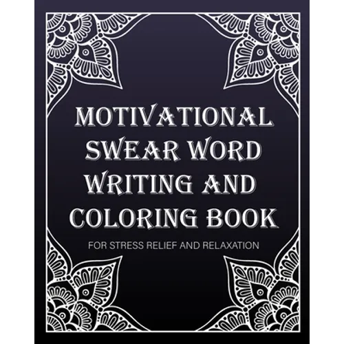 motivational swear word writing and coloring book: For Stress Relief And Relaxation: Creative Mandala pages/60 pages/8/10, Soft Cover, Matte Finish/Mo - Paperback
