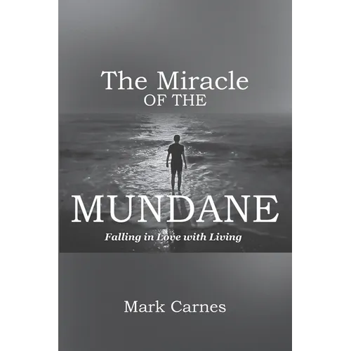 The Miracle of the Mundane: Falling in Love with Living - Paperback