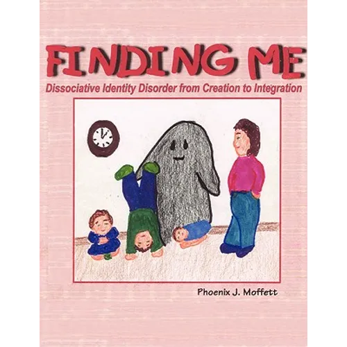 Finding Me: Dissociative Identity Disorder from Creation To Integration - Paperback