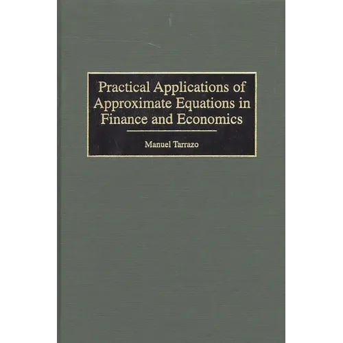 Practical Applications of Approximate Equations in Finance and Economics - Hardcover