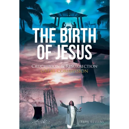 The Birth of Jesus: Crucifixion and Resurrection Great Commission - Paperback