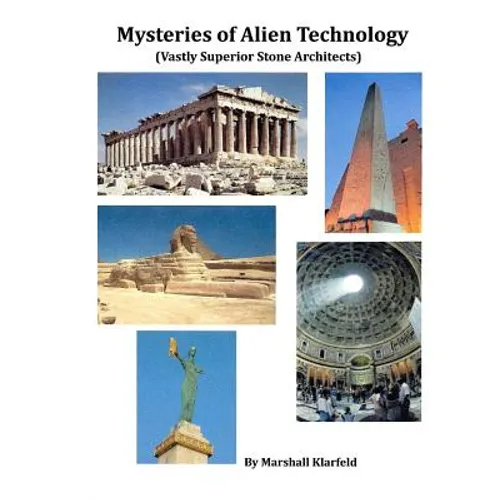 Mysteries of Alien Technology: Vastly Superior Stone Architects - Paperback