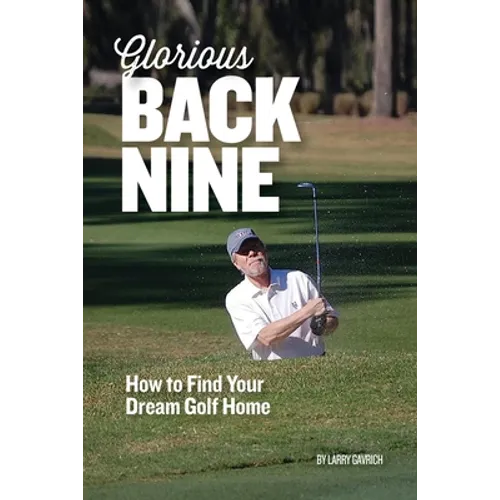 Glorious Back Nine: How to Find Your Dream Golf Home - Paperback