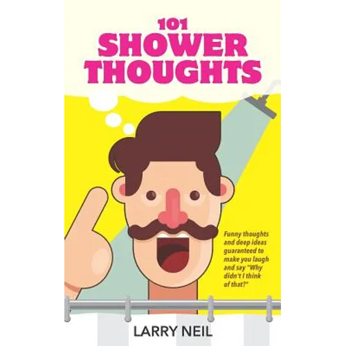 101 Shower Thoughts: Funny Thoughts and Deep Ideas Guaranteed to Make You Laugh and Say Why Didn't I Think of That? - Paperback