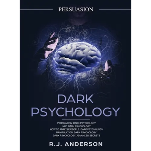 Persuasion: Dark Psychology Series 5 Manuscripts - Persuasion, NLP, How to Analyze People, Manipulation, Dark Psychology Advanced Secrets - Hardcover