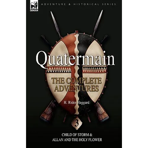Quatermain: the Complete Adventures: 3-Child of Storm & Allan and the Holy Flower - Hardcover