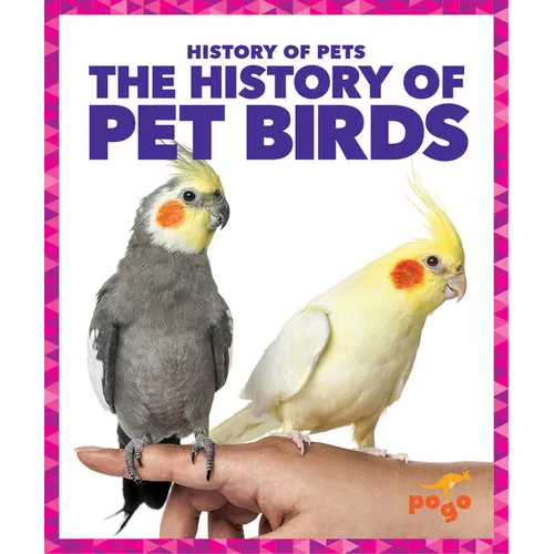 The History of Pet Birds - Library Binding