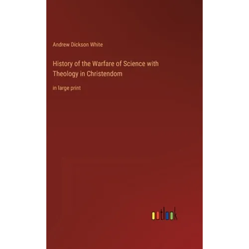 History of the Warfare of Science with Theology in Christendom: in large print - Hardcover