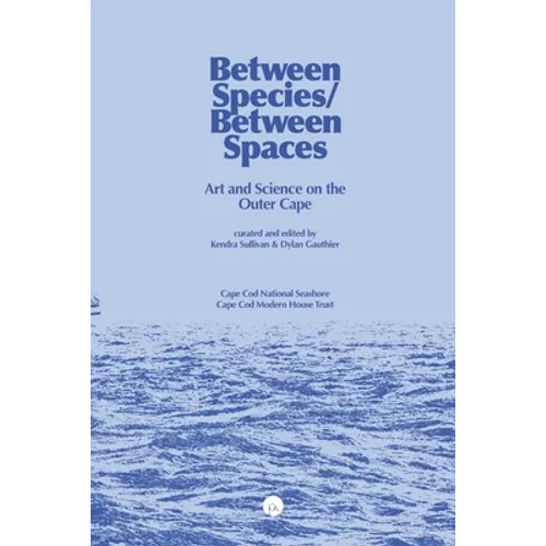 Between Species/Between Spaces: Art and Science on the Outer Cape - Paperback