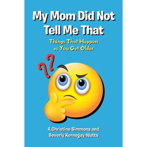 My Mom Did Not Tell Me That: Things That Happen as You Get Older - Paperback