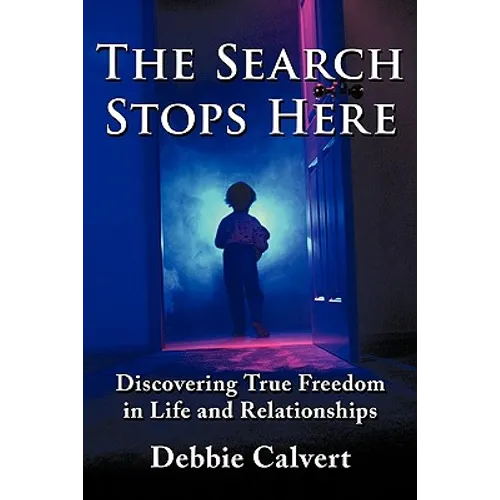 The Search Stops Here: Discovering True Freedom in Life and Relationships - Paperback