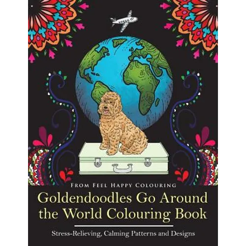 Goldendoodles Go Around the World Colouring Book: Goldendoodle Coloring Book - Perfect Goldendoodle Gifts Idea for Adults and Older Kids - Paperback