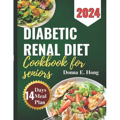 Diabetic Renal Diet Cookbook for Seniors 2024: Manage Diabetes & Kidney Disease with Low-Carb, Low-Sodium Recipes for seniors - Paperback